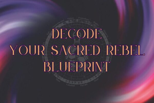 Decode Your Sacred Rebel Blueprint